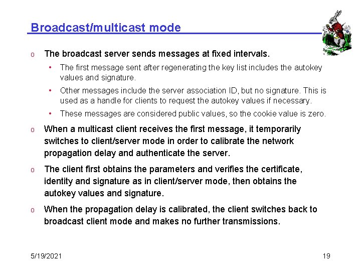 Broadcast/multicast mode o The broadcast server sends messages at fixed intervals. • The first