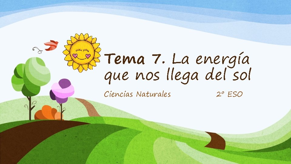 Tema 7. La energía que nos llega del sol Ciencias Naturales 2º ESO 