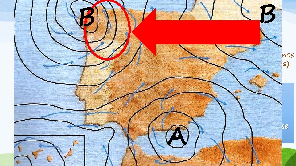 B Vientos B El aire se mueve desde zonas con más presión atmosférica (anticiclones)