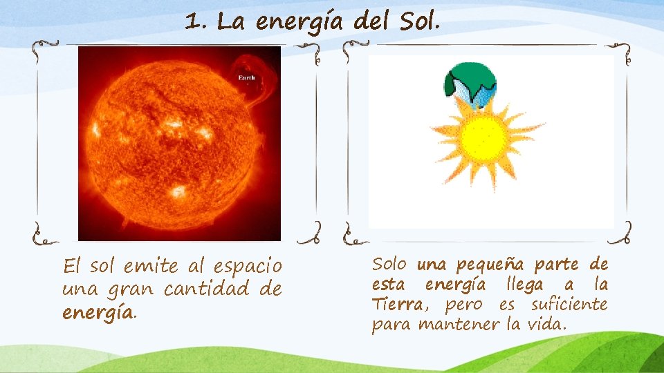 1. La energía del Sol. El sol emite al espacio una gran cantidad de