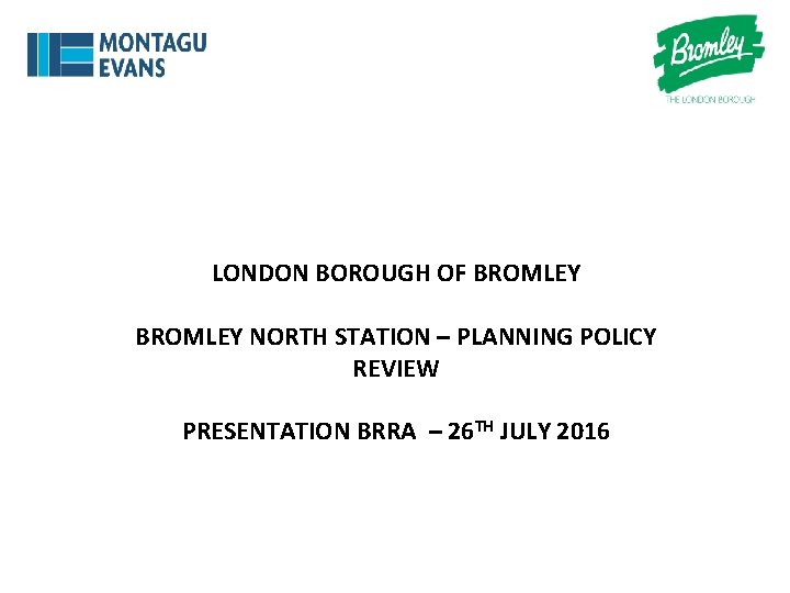 LONDON BOROUGH OF BROMLEY NORTH STATION – PLANNING POLICY REVIEW PRESENTATION BRRA – 26