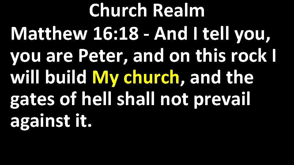 Church Realm Matthew 16: 18 - And I tell you, you are Peter, and
