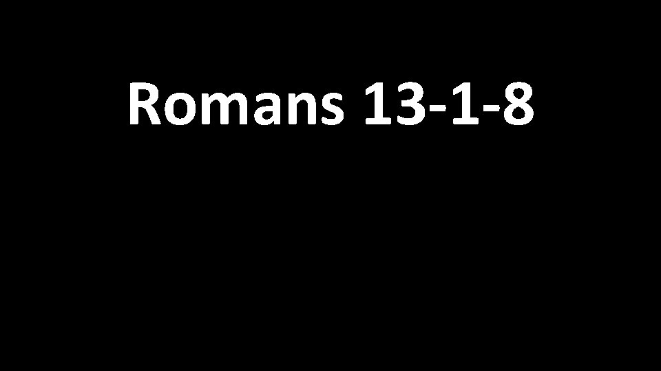 Romans 13 -1 -8 