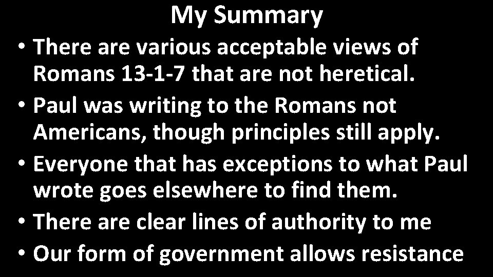 My Summary • There are various acceptable views of Romans 13 -1 -7 that