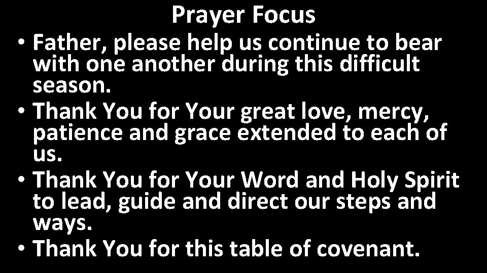 Prayer Focus • Father, please help us continue to bear with one another during