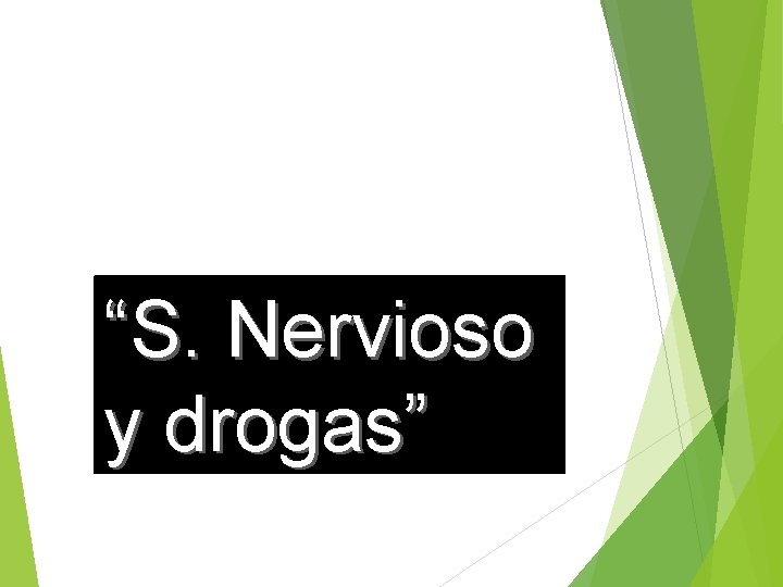 “S. Nervioso y drogas” 