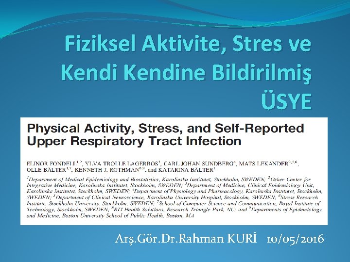 Fiziksel Aktivite, Stres ve Kendine Bildirilmiş ÜSYE Arş. Gör. Dr. Rahman KURİ 10/05/2016 