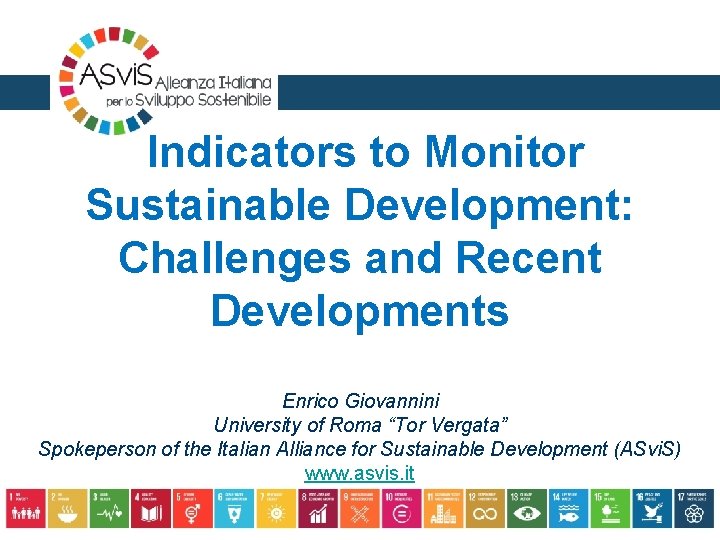 Indicators to Monitor Sustainable Development: Challenges and Recent Developments Enrico Giovannini University of Roma