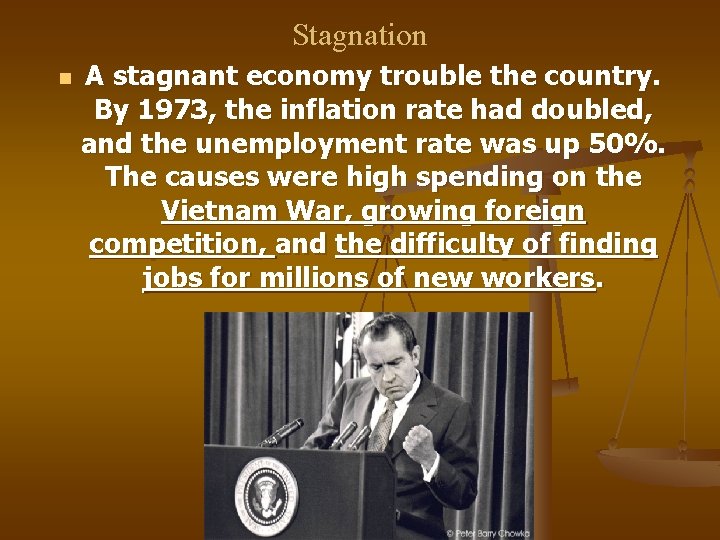 Stagnation n A stagnant economy trouble the country. By 1973, the inflation rate had