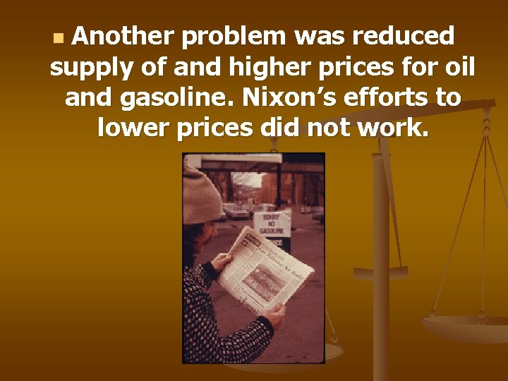 Another problem was reduced supply of and higher prices for oil and gasoline. Nixon’s