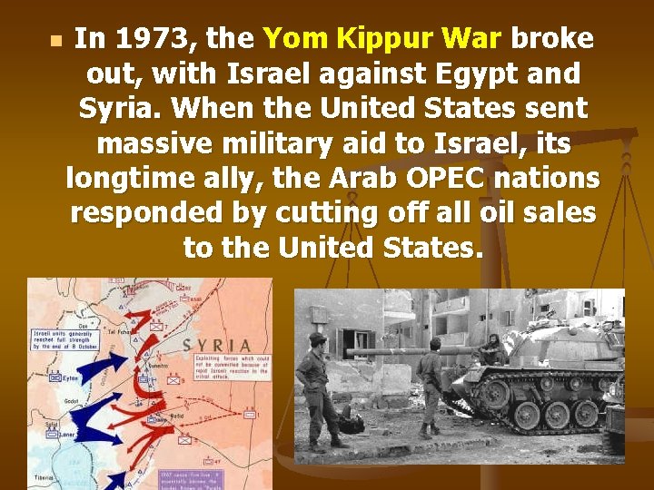 n In 1973, the Yom Kippur War broke out, with Israel against Egypt and