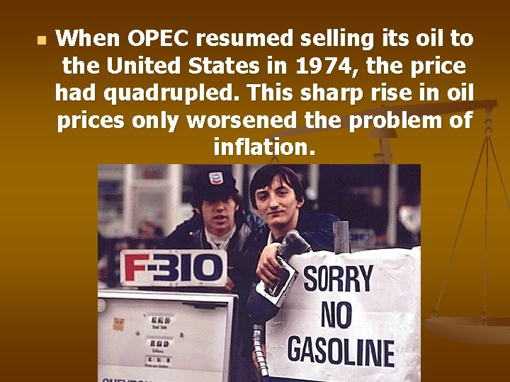 n When OPEC resumed selling its oil to the United States in 1974, the
