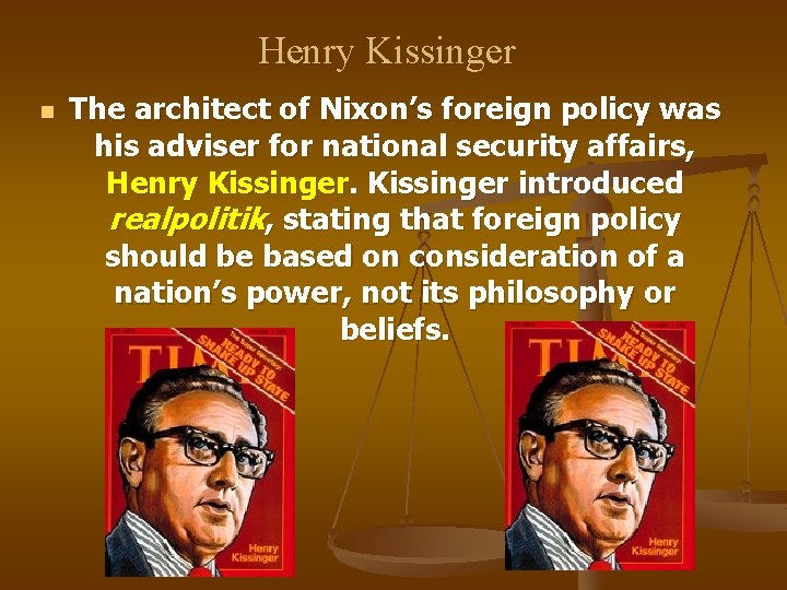 Henry Kissinger n The architect of Nixon’s foreign policy was his adviser for national
