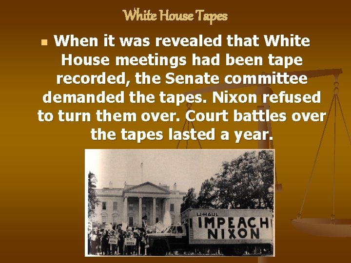 White House Tapes When it was revealed that White House meetings had been tape