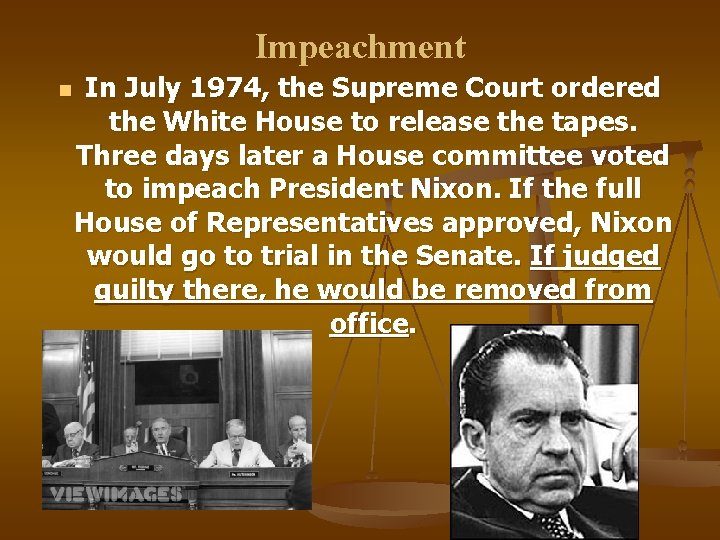 Impeachment n In July 1974, the Supreme Court ordered the White House to release
