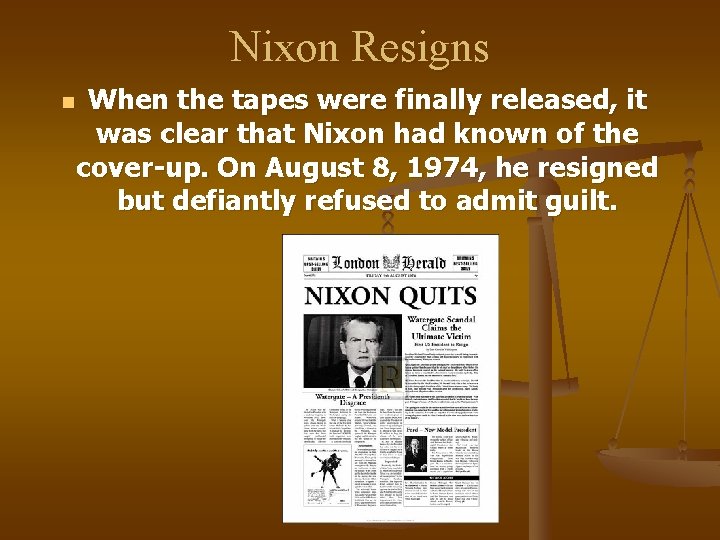 Nixon Resigns n When the tapes were finally released, it was clear that Nixon