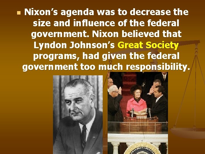 n Nixon’s agenda was to decrease the size and influence of the federal government.