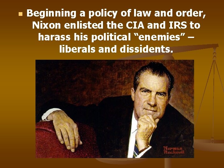 n Beginning a policy of law and order, Nixon enlisted the CIA and IRS