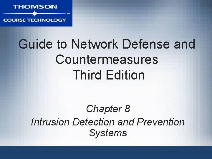 Guide to Network Defense and Countermeasures Third Edition Chapter 8 Intrusion Detection and Prevention