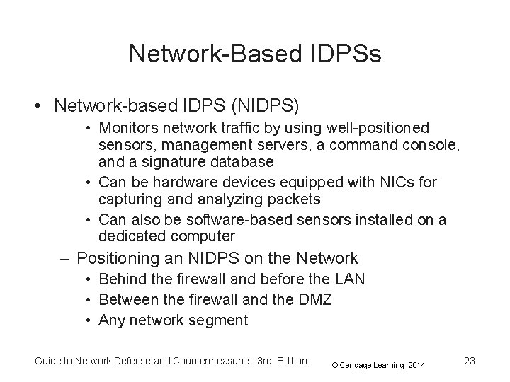 Network-Based IDPSs • Network-based IDPS (NIDPS) • Monitors network traffic by using well-positioned sensors,