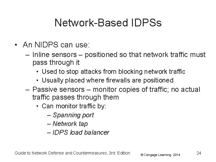 Network-Based IDPSs • An NIDPS can use: – Inline sensors – positioned so that