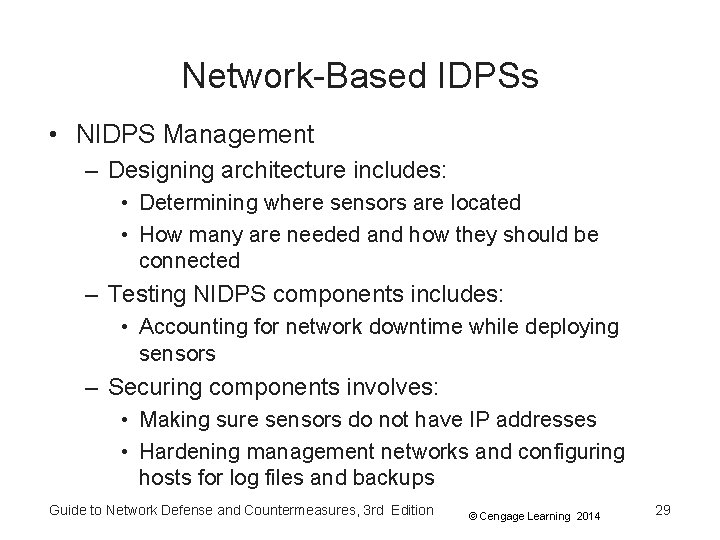 Network-Based IDPSs • NIDPS Management – Designing architecture includes: • Determining where sensors are