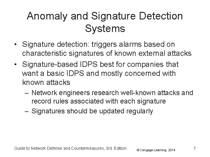 Anomaly and Signature Detection Systems • Signature detection: triggers alarms based on characteristic signatures