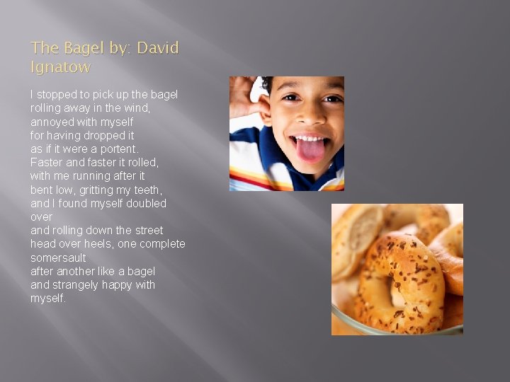 The Bagel by: David Ignatow I stopped to pick up the bagel rolling away