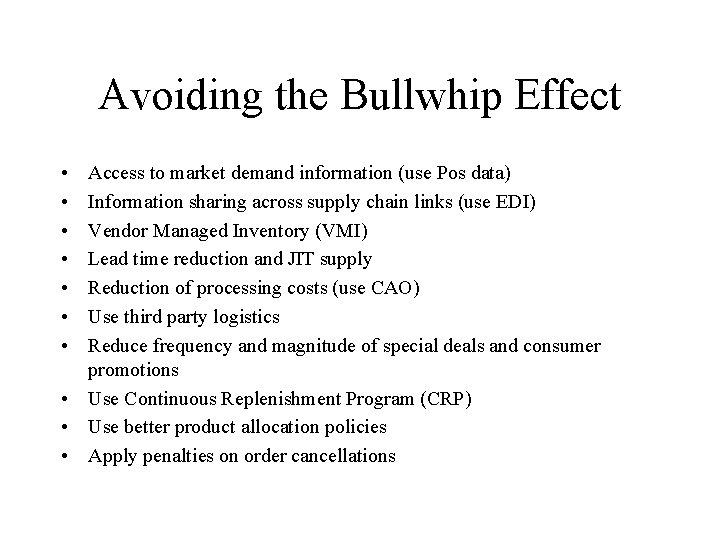 Avoiding the Bullwhip Effect • • Access to market demand information (use Pos data)