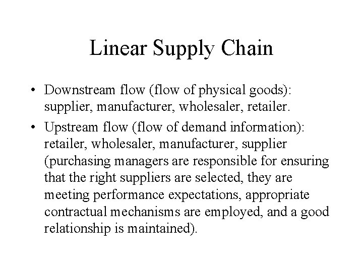 Linear Supply Chain • Downstream flow (flow of physical goods): supplier, manufacturer, wholesaler, retailer.