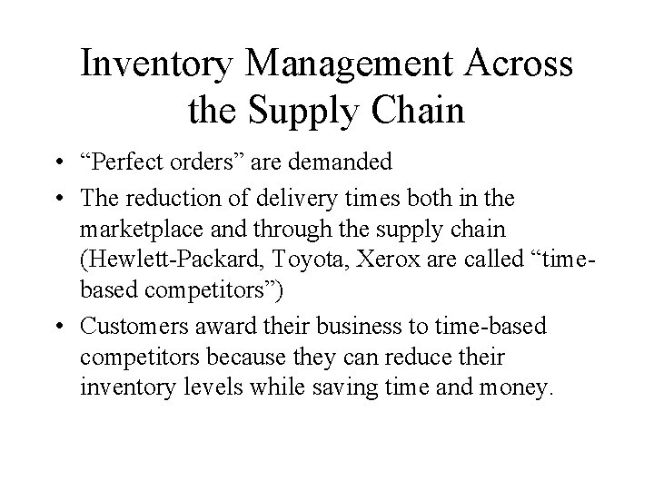 Inventory Management Across the Supply Chain • “Perfect orders” are demanded • The reduction