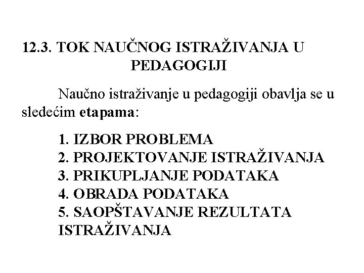 12. 3. TOK NAUČNOG ISTRAŽIVANJA U PEDAGOGIJI Naučno istraživanje u pedagogiji obavlja se u