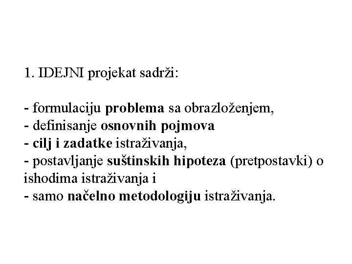 1. IDEJNI projekat sadrži: - formulaciju problema sa obrazloženjem, - definisanje osnovnih pojmova -