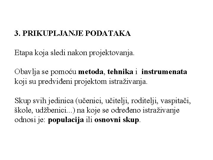 3. PRIKUPLJANJE PODATAKA Etapa koja sledi nakon projektovanja. Obavlja se pomoću metoda, tehnika i