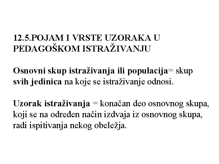 12. 5. POJAM I VRSTE UZORAKA U PEDAGOŠKOM ISTRAŽIVANJU Osnovni skup istraživanja ili populacija=