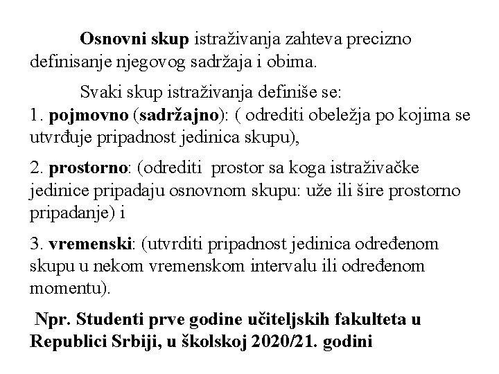 Osnovni skup istraživanja zahteva precizno definisanje njegovog sadržaja i obima. Svaki skup istraživanja definiše