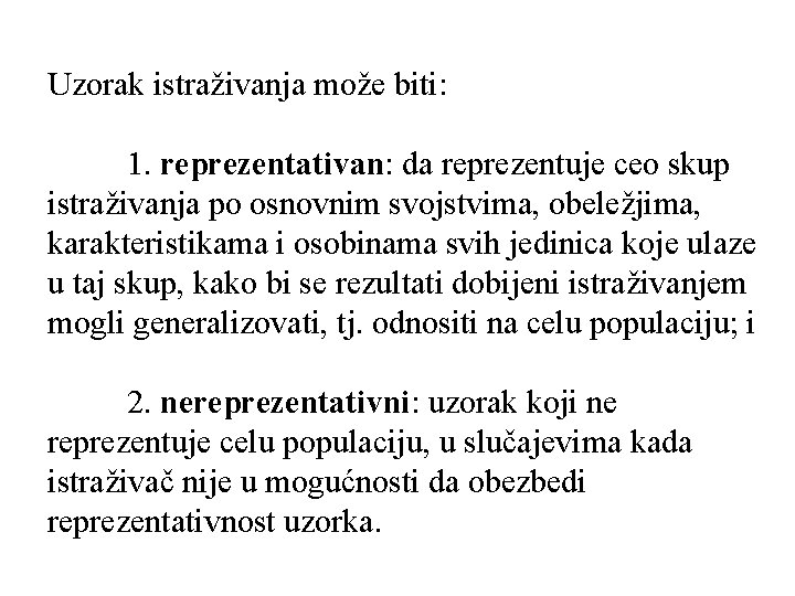 Uzorak istraživanja može biti: 1. reprezentativan: da reprezentuje ceo skup istraživanja po osnovnim svojstvima,