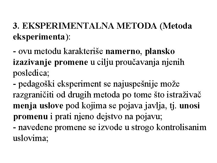 3. EKSPERIMENTALNA METODA (Metoda eksperimenta): - ovu metodu karakteriše namerno, plansko izazivanje promene u