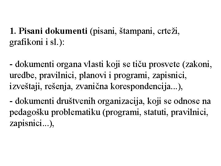 1. Pisani dokumenti (pisani, štampani, crteži, grafikoni i sl. ): - dokumenti organa vlasti