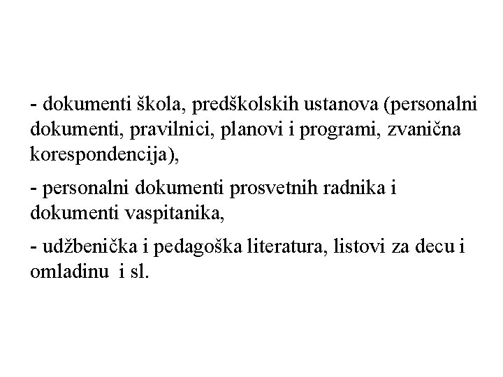 - dokumenti škola, predškolskih ustanova (personalni dokumenti, pravilnici, planovi i programi, zvanična korespondencija), -