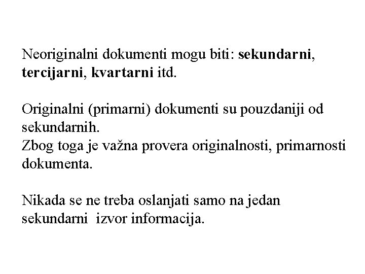 Neoriginalni dokumenti mogu biti: sekundarni, tercijarni, kvartarni itd. Originalni (primarni) dokumenti su pouzdaniji od