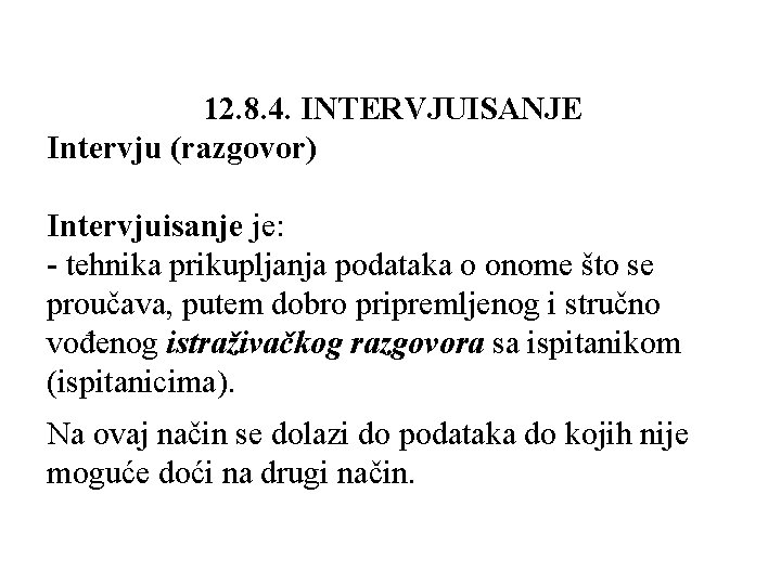 12. 8. 4. INTERVJUISANJE Intervju (razgovor) Intervjuisanje je: - tehnika prikupljanja podataka o onome