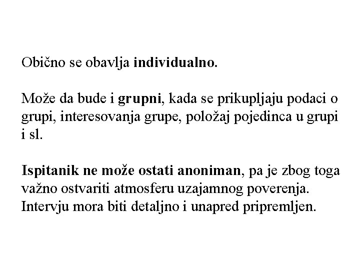 Obično se obavlja individualno. Može da bude i grupni, kada se prikupljaju podaci o