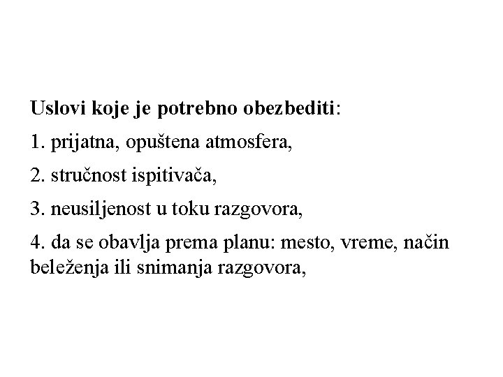 Uslovi koje je potrebno obezbediti: 1. prijatna, opuštena atmosfera, 2. stručnost ispitivača, 3. neusiljenost