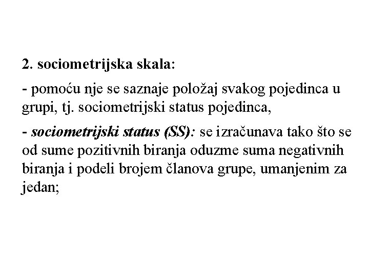 2. sociometrijska skala: - pomoću nje se saznaje položaj svakog pojedinca u grupi, tj.