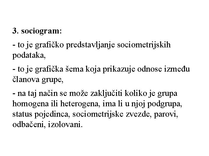 3. sociogram: - to je grafičko predstavljanje sociometrijskih podataka, - to je grafička šema