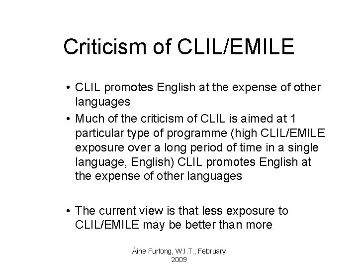 Criticism of CLIL/EMILE • CLIL promotes English at the expense of other languages •