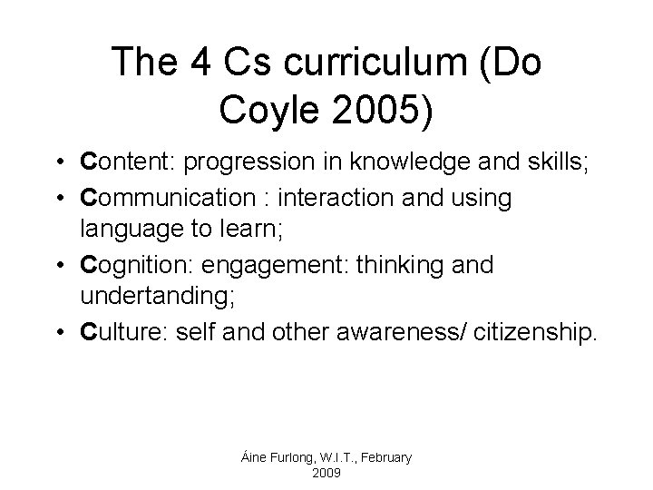 The 4 Cs curriculum (Do Coyle 2005) • Content: progression in knowledge and skills;