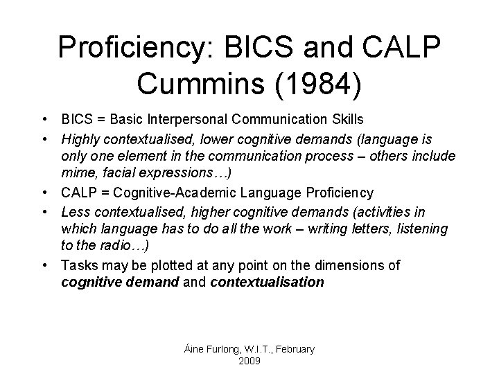 Proficiency: BICS and CALP Cummins (1984) • BICS = Basic Interpersonal Communication Skills •