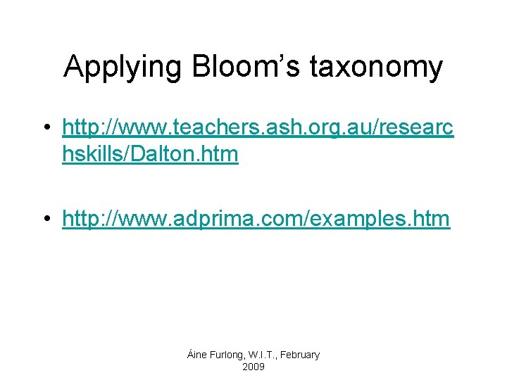 Applying Bloom’s taxonomy • http: //www. teachers. ash. org. au/researc hskills/Dalton. htm • http: